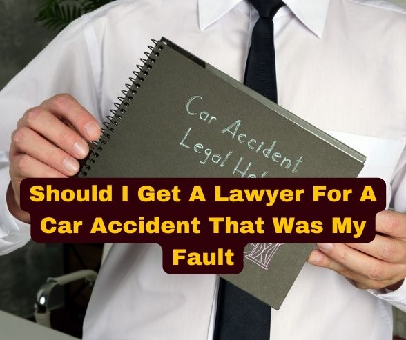 Should I Get A Lawyer For A Car Accident That Was My Fault