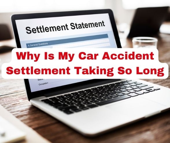 Why Is My Car Accident Settlement Taking So Long